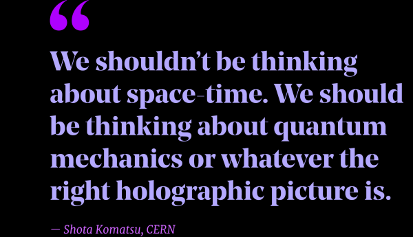 Два лица пространства-времени 7 Фрагмент цитаты: «Нам не следует думать о пространстве-времени. Нам следует думать о квантовой механике или о том, что представляет собой правильная голографическая картина». – Сёта Комацу, ЦЕРН