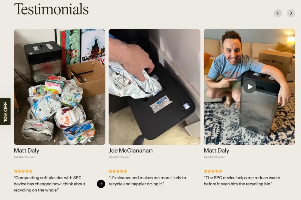 Мэтт Дейли, руководитель отдела продукции компании, дважды выдает себя за проверенного покупателя. В его цитатах приводятся следующие слова: «Устройство SPC помогает мне сократить количество отходов еще до того, как они попадут в мусорный контейнер для переработки» и «Уплотнение мягкого пластика с помощью устройства SPC изменило мое представление о переработке в целом».